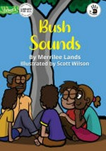 Bush sounds / by Merrillee Lands ; illustrated by Scott Wilson.