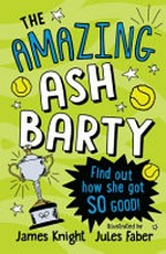 The amazing Ash Barty / James Knight ; illustrated by Jules Faber.