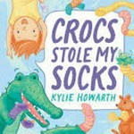 Crocs stole my socks / Kylie Howarth.