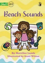 Beach sounds / by Merrilee Lands ; illustrated by Scott Wilson.