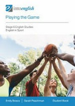 Playing the game. Stage 6 English studies : English in sport. Student book / Emily Bosco, Sarah Peachman.