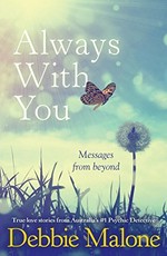 Always with you : messages from beyond / Debbie Malone.