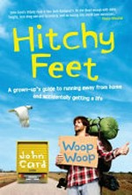Hitchy feet : a grown-up's guide to running away from home and accidentally getting a life / John Card.