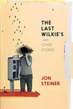 The last Wilkie's and other stories / by Jon Steiner ; with illustrations by Zoe Sadokierski.