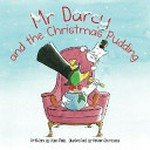 Mr Darcy and the Christmas pudding / written by Alex Field ; illustrated by Peter Carnavas.
