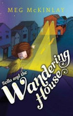 Bella and the wandering house / Meg McKinlay ; illustrated by Nicholas Schafer.