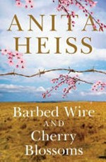 Barbed wire and cherry blossoms / Anita Heiss.