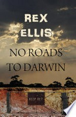 No roads to Darwin / Rex Ellis.