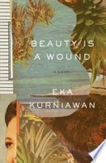 Beauty is a wound / Eka Kurniawan ; translated from the Indonesian by Annie Tucker.
