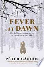 Fever at dawn / Péter Gárdos ; translated from the Hungarian by Liz Szász.