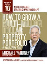 How to grow a multi-million dollar property portfolio in your spare time / Michael Yardney.