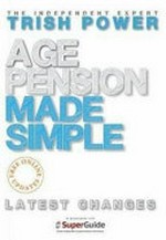 Age pension made simple / Trish Power.