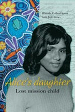 Alice's daughter : lost mission child / Rhonda Collard-Spratt with Jacki Ferro.