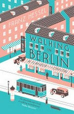 Walking in Berlin / Franz Hessel ; translated by Amanda DeMarco.