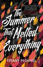 The summer that melted everything / Tiffany McDaniel.
