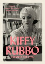 Kiffy Rubbo : curating the 1970s / edited by Janine Burke & Helen Hughes.