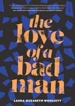 The love of a bad man / Laura Elizabeth Woollett.
