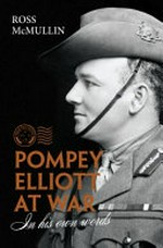 Pompey Elliott at war : in his own words / Ross McMullin.