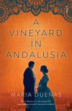 A vineyard in Andalusia / Maria Dueñas ; translated by Nick Caistor and Lorenza Garcia.