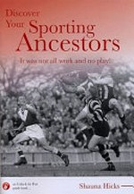 Discover your sporting ancestors : it was not all work and no play! / Shauna Hicks.