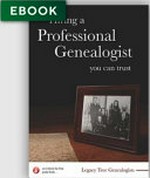 Hiring a professional genealogist you can trust / Legacy Tree Genealogists.