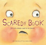 Scaredy book : it's not always easy to be brave! / Devon Sillett & Cara King.
