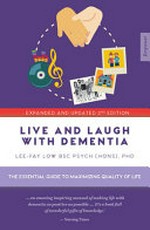 Live and laugh with dementia : the essential guide to maximizing quality of life / Lee-Fay Low.