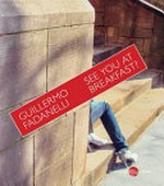 See you at breakfast? / Guillermo Fadanelli ; translated by Alice Whitmore.