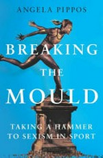 Breaking the mould / Angela Pippos.