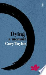 Dying : a memoir / Cory Taylor.