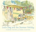 Little dog and the summer holiday / Corinne Fenton and Robin Cowcher.