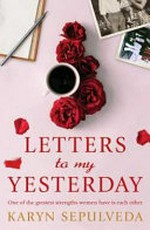 Letters to my yesterday / Karyn Sepulveda.