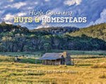 High country huts & homesteads : a celebration of Australia's mountain shelters / Craig Lewis and Cathy Savage.