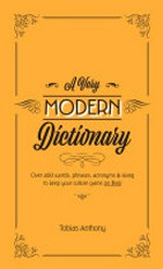 A very modern dictionary : over 400 words, phrases, acronyms & slang to keep your culture game on fleek / Tobias Anthony.