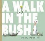 A walk in the bush / Gwyn Perkins.