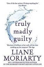 Truly madly guilty / Liane Moriarty.