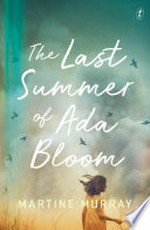 The last summer of Ada Bloom / Martine Murray.