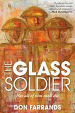 The glass soldier : not all of him shall die / Don Farrands.