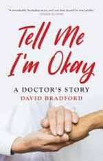 Tell me I'm okay : a doctor's story / David, Bradford.