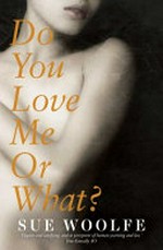 Do you love me or what? / Sue Woolfe.