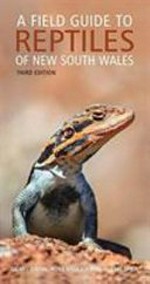 A field guide to reptiles of New South Wales / Gerry Swan, Ross Sadlier and Glenn Shea.