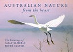 Australian nature : from the heart : the paintings of Sally Elmer & Peter Slater.