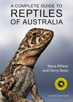 A complete guide to reptiles of Australia / Steve Wilson and Gerry Swan.
