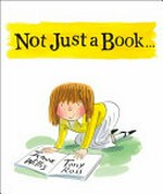 Not just a book . . . / Jeanne Willis ; [illustrated by] Tony Ross.
