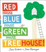 Red house, blue house, green house, tree house / Jane Godwin + Jane Reiseger.