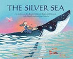 The silver sea / by children at the Royal Children's Hospital Melbourne with Alison Lester and Jane Godwin.