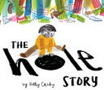The hole story / by Kelly Canby.