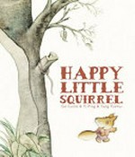 Happy little squirrel / Ge Cuilin & Yi Ping ; illustrated by Tang Yunhui.