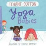 Yoga babies / Fearne Cotton ; illustrated by Sheena Dempsey.