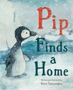 Pip finds a home / written and illustrated by Elena Topouzoglou.